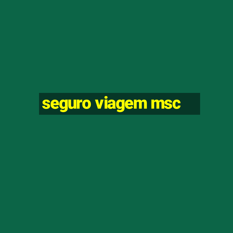 seguro viagem msc