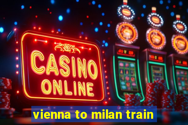 vienna to milan train