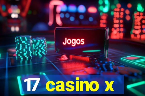 17 casino x