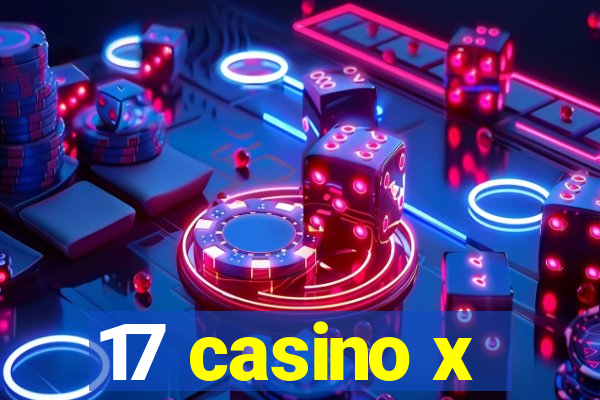 17 casino x