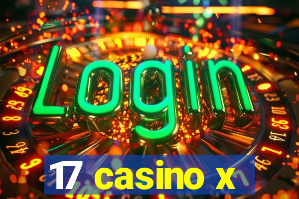 17 casino x