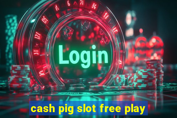 cash pig slot free play