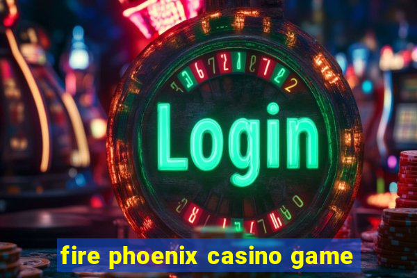 fire phoenix casino game