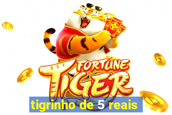 tigrinho de 5 reais