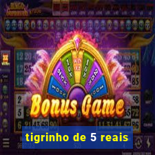 tigrinho de 5 reais