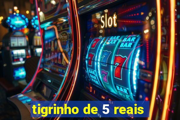 tigrinho de 5 reais