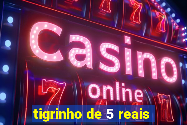 tigrinho de 5 reais