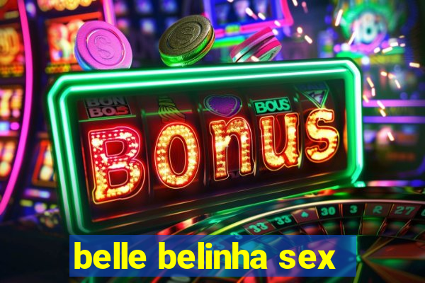 belle belinha sex