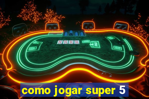 como jogar super 5