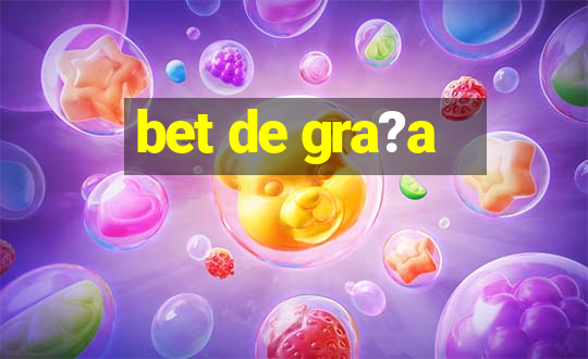 bet de gra?a