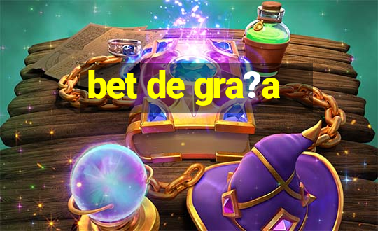 bet de gra?a