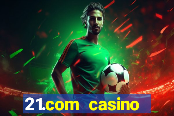 21.com casino online casino free spins