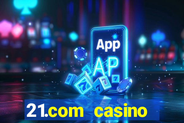 21.com casino online casino free spins