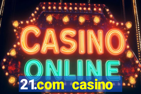 21.com casino online casino free spins