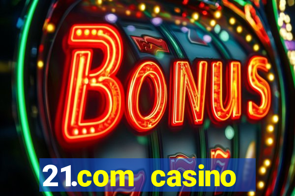 21.com casino online casino free spins