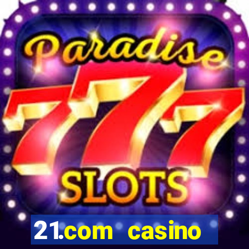 21.com casino online casino free spins