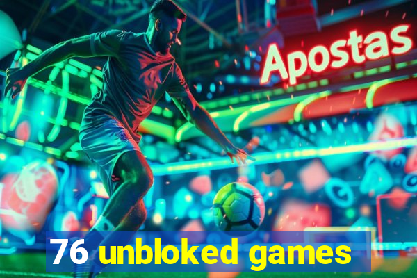 76 unbloked games