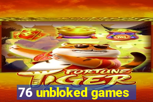 76 unbloked games