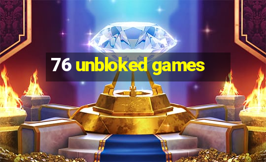 76 unbloked games