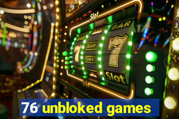 76 unbloked games