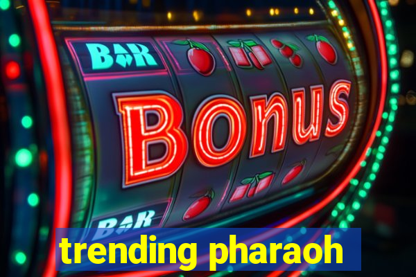 trending pharaoh