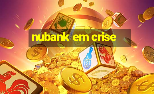 nubank em crise