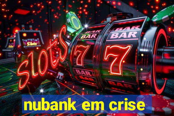 nubank em crise