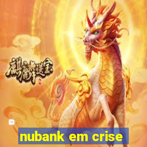 nubank em crise