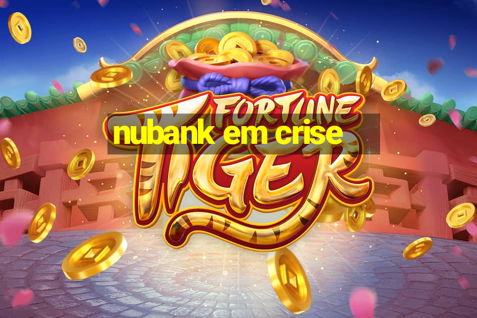 nubank em crise