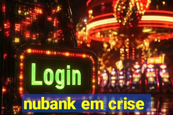 nubank em crise