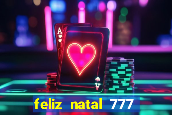 feliz natal 777 plataforma login