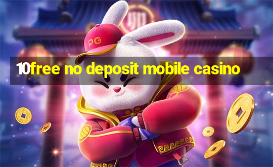 10free no deposit mobile casino