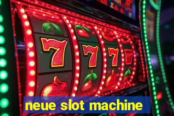 neue slot machine