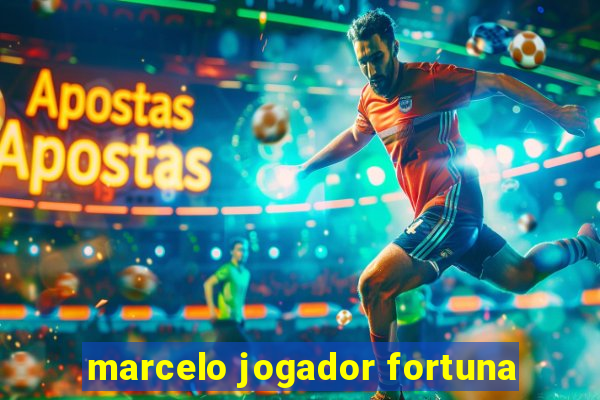 marcelo jogador fortuna