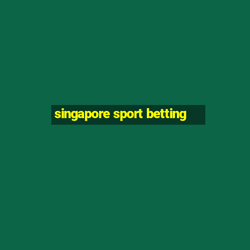 singapore sport betting