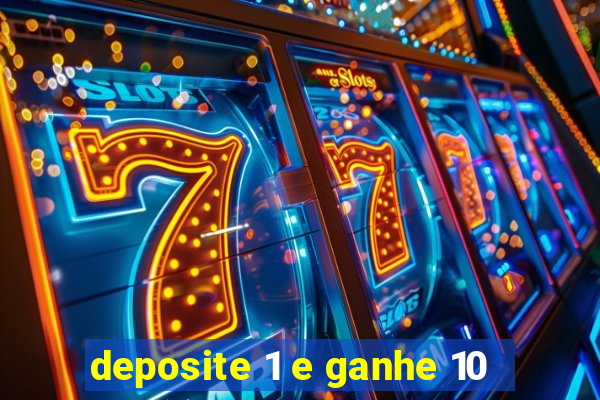 deposite 1 e ganhe 10