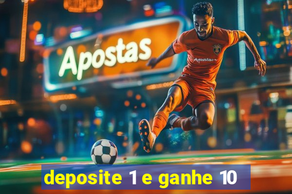 deposite 1 e ganhe 10