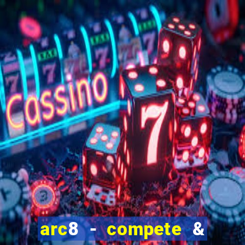 arc8 - compete & win rewards