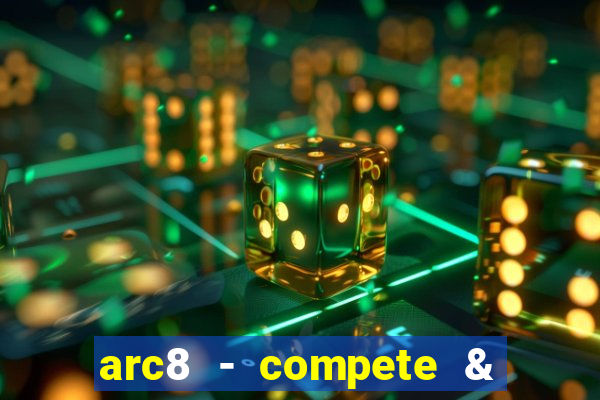 arc8 - compete & win rewards