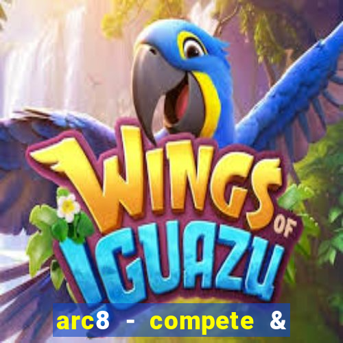 arc8 - compete & win rewards