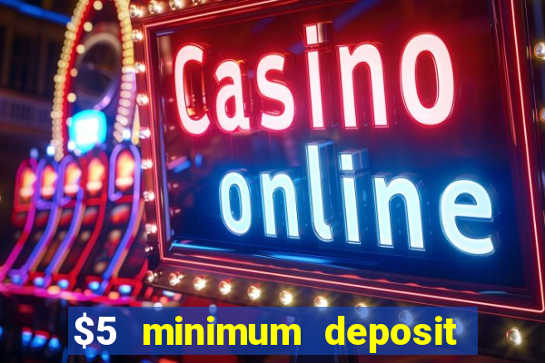 $5 minimum deposit online casino usa