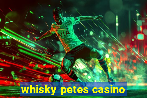 whisky petes casino