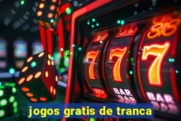 jogos gratis de tranca