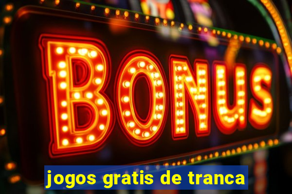 jogos gratis de tranca