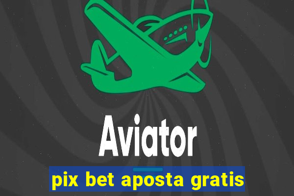 pix bet aposta gratis