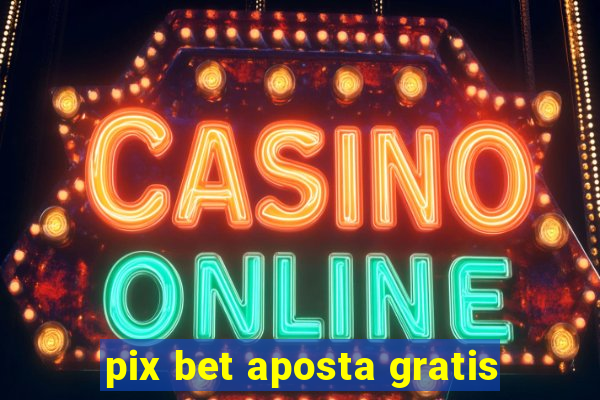 pix bet aposta gratis