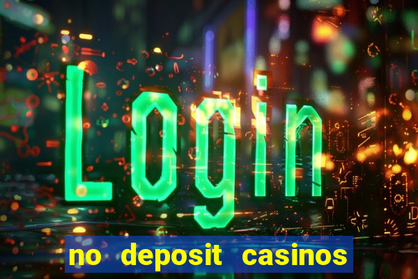 no deposit casinos free spins