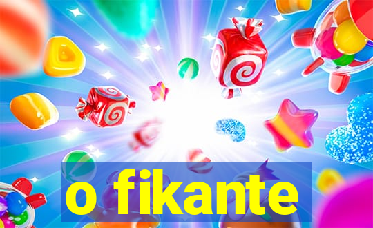 o fikante