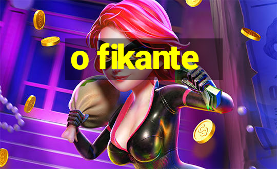 o fikante