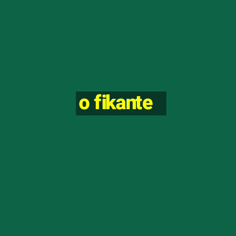 o fikante